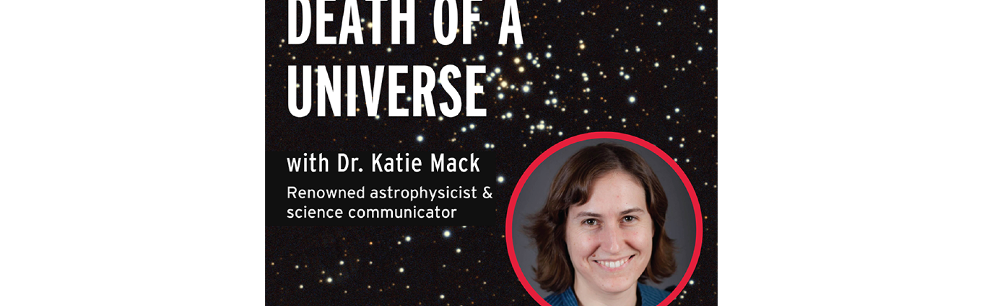 The Death of a Universe by Dr. Katie Mack
